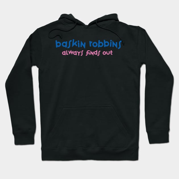 Baskin Robbins Always Finds Out Hoodie by Tee Cult